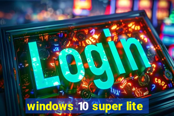 windows 10 super lite